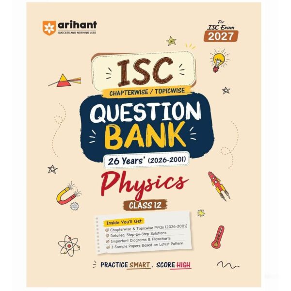 Arihant ISC Question Bank Class 12 Physics For Board Exam 2027 | 26 Years Chapterwise & Topicwise PYQs