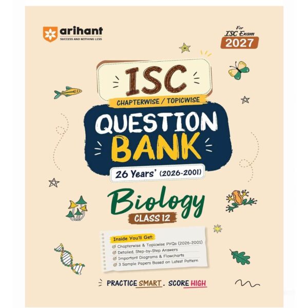 Arihant ISC Question Bank Class 12 Biology For Board Exam 2027 | 26 Years Chapterwise & Topicwise PYQs